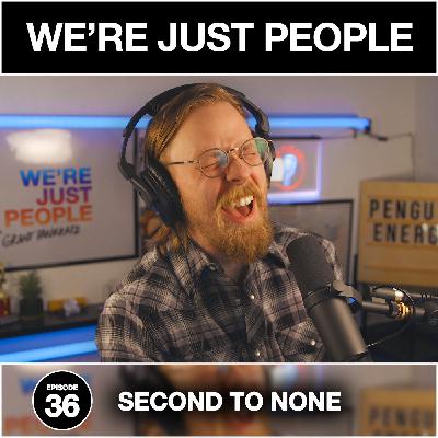 Second to None | We're Just People #036