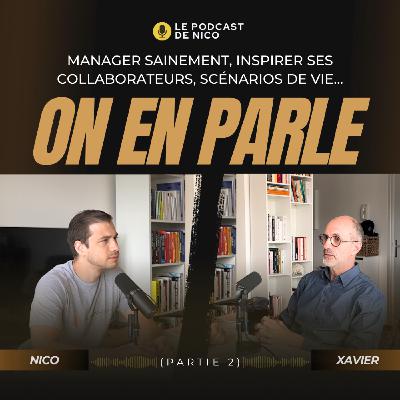 MANAGER SAINEMENT, INSPIRER SES COLLABORATEURS, SCÉNARIOS DE VIE... On en parle avec Xavier Eloy (partie 2) MANAGER SAINEMENT, INSPIRER SES COLLABORATEURS, SCÉNARIOS DE VIE... On en parle avec Xavier Eloy (partie 2)