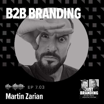S07.EP03 - B2B Branding: The Unsexy Truth with Martin Zarian S07.EP03 - B2B Branding: The Unsexy Truth with Martin Zarian