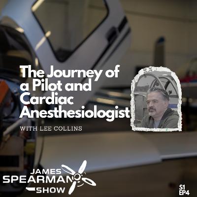 The Journey of a Pilot and Cardiac Anesthesiologist with Lee Collins The Journey of a Pilot and Cardiac Anesthesiologist with Lee Collins