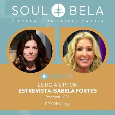 EP 133 | Letícia Lipton entrevista Isabela Fortes