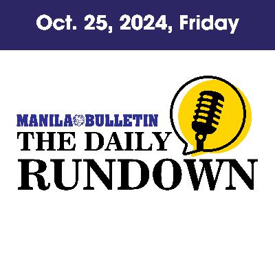 Friday, October 25, 2024 - Top Philippine News | The Manila Bulletin Daily Rundown