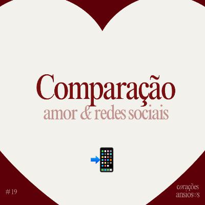 19. Relacionamento Ruim ou Comparação Demais na Internet? 19. Relacionamento Ruim ou Comparação Demais na Internet?