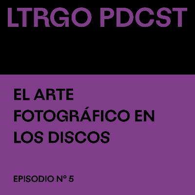 Episodio #5 - El arte fotográfico en los discos
