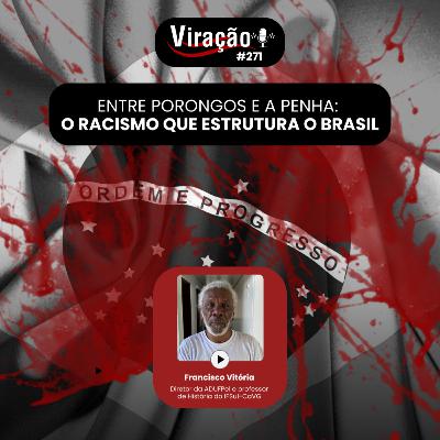 Viração 271 - Entre Porongos e a Penha: o racismo que estrutura o Brasil Viração 271 - Entre Porongos e a Penha: o racismo que estrutura o Brasil