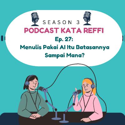 S3 Ep. 27: 
Menulis Pakai AI Itu Batasannya Sampai Mana?