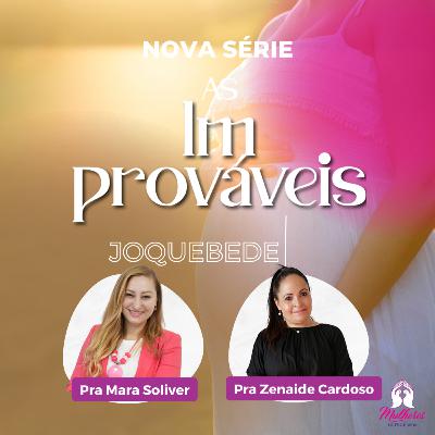 Série: As Improváveis - Com as pastoras Mara Soliver e Zenaide Cardoso Série: As Improváveis - Com as pastoras Mara Soliver e Zenaide Cardoso