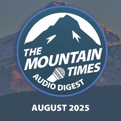 August 2025 - Ep 3 - The Mountain Times: Audio Digest August 2025 - Ep 3 - The Mountain Times: Audio Digest