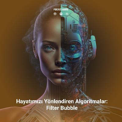 Hayatımızı Yönlendiren Algoritmalar: Filter Bubble