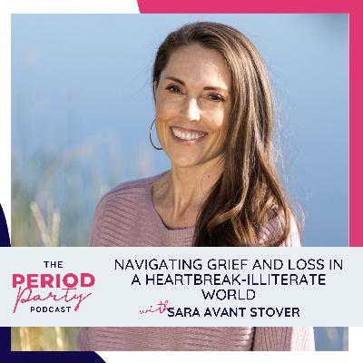 329: Navigating Grief and Loss in a Heartbreak-Illiterate World with Sara Avant Stover