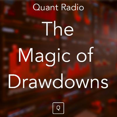 Quant Radio: The Magic of Drawdowns