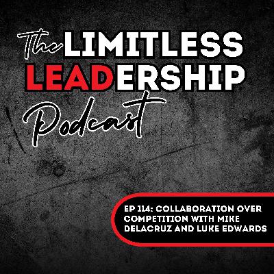 Ep 114: Collaboration Over Competition with Mike Delacruz and Luke Edwards