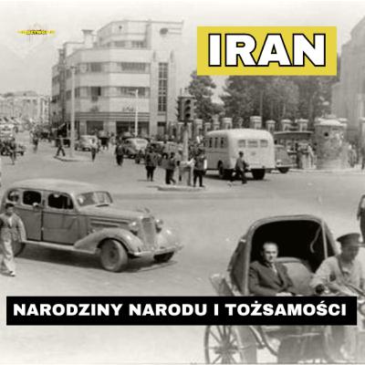 Iran: jak narodził się naród, który rzucił wyzwanie Zachodowi. Od sojusznika USA do wroga