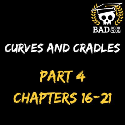 Bad Book Club: Curves and Cradles (Chapters 16-21)