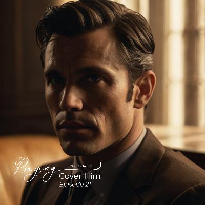 Praying for Evil Men | Cover Him Episode 21 | Praying For My lord Podcast