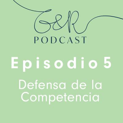 Episodio N° 5: Defensa de la Competencia. Nuevo control de concentraciones económicas.