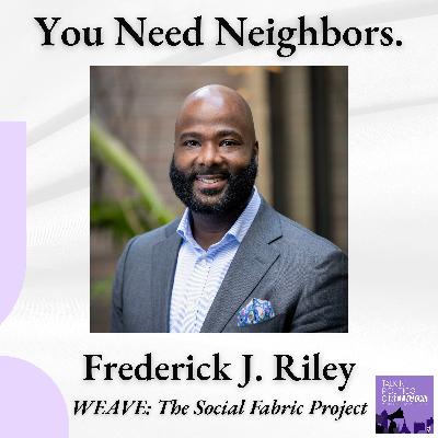 Frederick J. Riley, WEAVE's Executive Director: Connection — Not Policy — Is the Only Thing That Saves Us. Here's Who's Making It Happen. Frederick J. Riley, WEAVE's Executive Director: Connection — Not Policy — Is the Only Thing That Saves Us. Here's Who's Making It Happen.