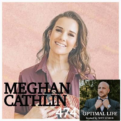 474. Meghan Cathlin :: Why Self-Care is Critical for an Optimized Life