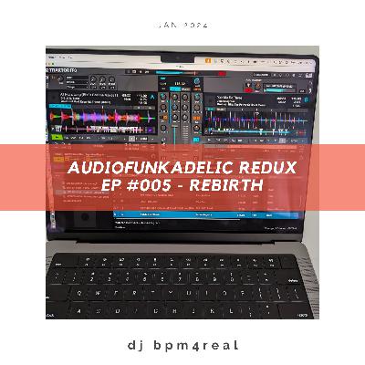 AudioFunkadelic Redux EP #005 - Rebirth - Jan 2024