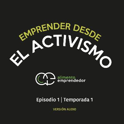 Emprender desde el Activismo - Montze Olvera | Alimento Emprendedor Podcast