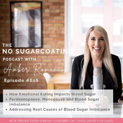 #616 How Emotional Eating Impacts Blood Sugar, Perimenopause, Menopause and Blood Sugar Imbalance & Addressing Root Causes of Blood Sugar Imbalance