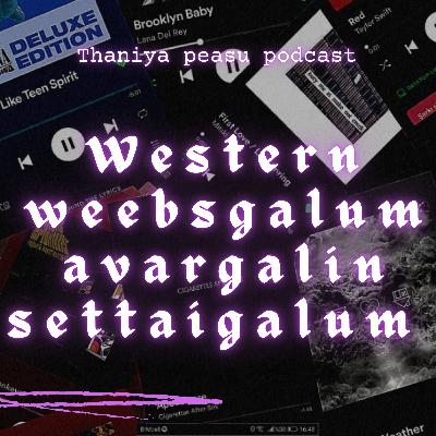 #14 | western weebsgalum avargalin settaigalum