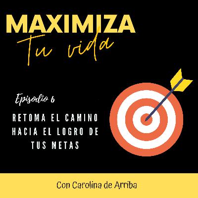 06: Retoma el camino hacia el logro de tus metas