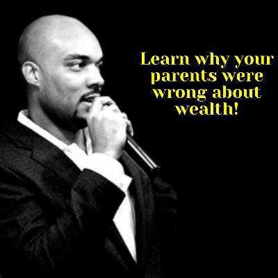 Why Your Parents Were Right (and Wrong) About Wealth Why Your Parents Were Right (and Wrong) About Wealth