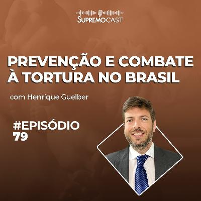 #79 - PREVENÇÃO E COMBATE À TORTURA NO BRASIL