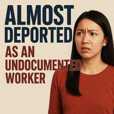Almost Deported as an Undocumented Worker | 差点被当非法移民驱逐