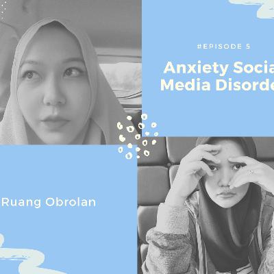 Ruang Obrolan: Eps 5 Anxiety Social Media Disorder