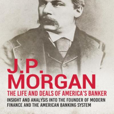 J.P. Morgan: Banker, Magnate, and Reorganizer J.P. Morgan: Banker, Magnate, and Reorganizer