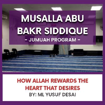 How Allah Rewards the Heart that Desires by Ml Yusuf Desai How Allah Rewards the Heart that Desires by Ml Yusuf Desai