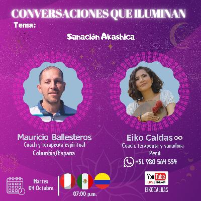 242- Sanación Akáshica en Conversaciones que Iluminan con Mauricio Ballesteros