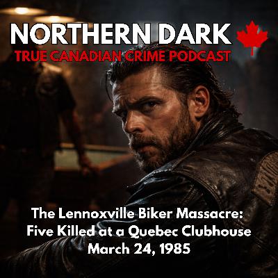 ND EP: 30 - The Lennoxville Biker Massacre: Five Killed at a Quebec Clubhouse