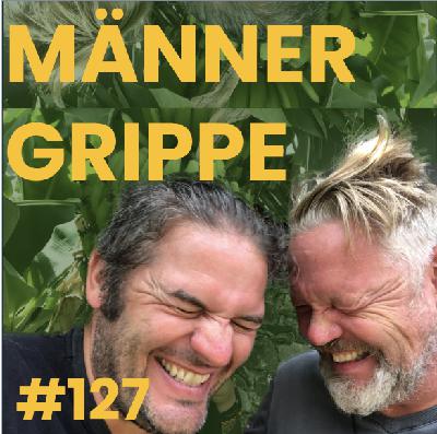#127 Männergrippe!