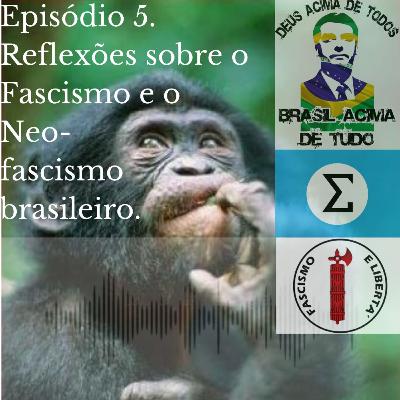 Episódio 5: Reflexões sobre o Fascismo e o neo-fascismo brasileiro. Episódio 5: Reflexões sobre o Fascismo e o neo-fascismo brasileiro.