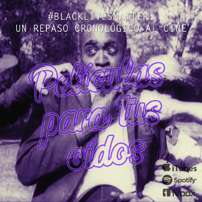 Ep14. #BlackLivesMatter: un repaso cronológico de los casos en el cine Ep14. #BlackLivesMatter: un repaso cronológico de los casos en el cine