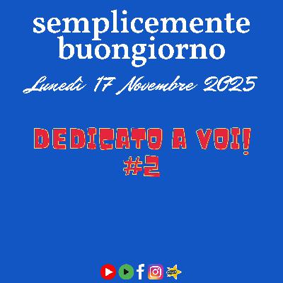 🎙️ Semplicemente Buongiorno: Dedicato a Voi #2