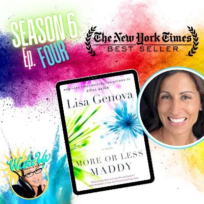 S6E4 - Lisa Genova, Neuroscientist & Author, "More or Less Maddy". S6E4 - Lisa Genova, Neuroscientist & Author, "More or Less Maddy".