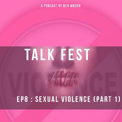 EP 8 - SEXUAL VIOLENCE (PART 1)