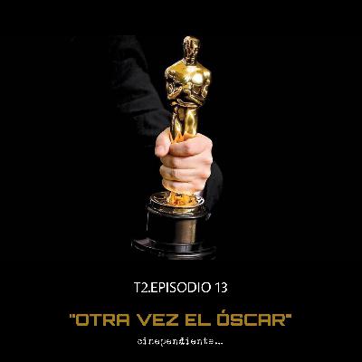 T2.Episodio 13 - Otra vez el Óscar.