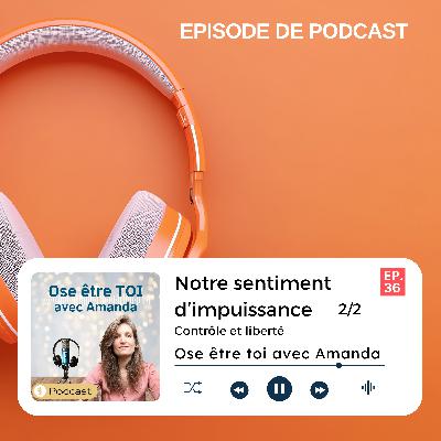 Notre sentiment d'impuissance : Contrôle et liberté 2/2 Notre sentiment d'impuissance : Contrôle et liberté 2/2