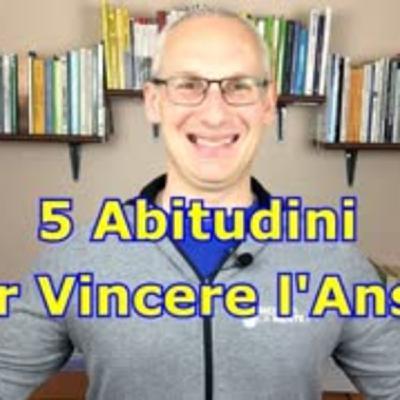 5 Abitudini per Vincere l'Ansia 5 Abitudini per Vincere l'Ansia