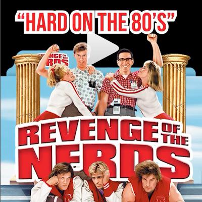 "Revenge of The Nerds" Ep. 17 HARD ON THE 80's