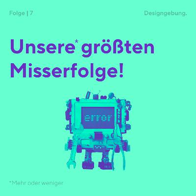 7 | Unsere größten Misserfolge 7 | Unsere größten Misserfolge
