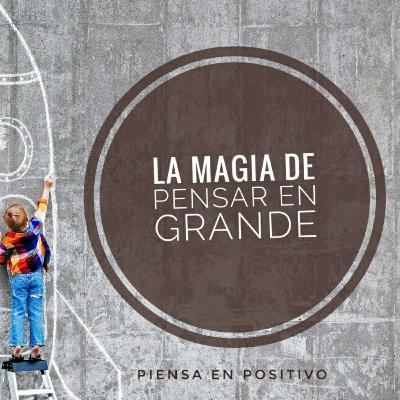 La Magia de Pensar en Grande