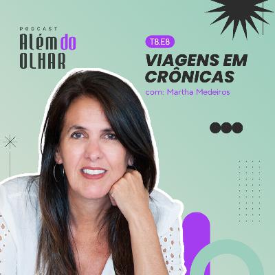T8.8 | Crônicas e viagens com Martha Medeiros T8.8 | Crônicas e viagens com Martha Medeiros