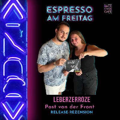 #3 Espresso am Freitag_ LEBERZERROZE Post von der Front (P.v.d.F.)