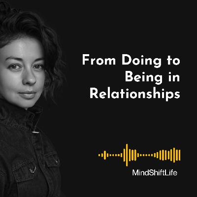From "Do" to "Be": Transforming from the Woman Who Constantly Does for the Relationship to the Woman Who Is Present and Fulfilled